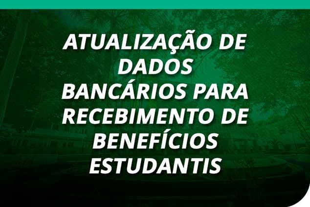  Atualização de Dados Bancários para Recebimento de Benefícios Estudantis