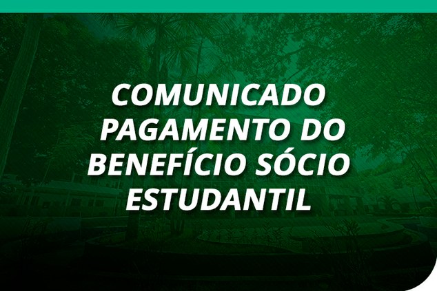 Comunicado Pagamento do Benefício Sócio Estudantil