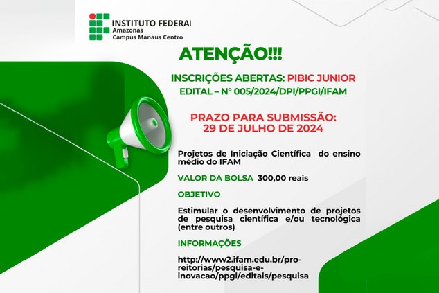 INSCRIÇÃO ABERTAS: PIBIC JUNIOR | EDITAL - N° 005/2024/DPI/PPGI/IFAM