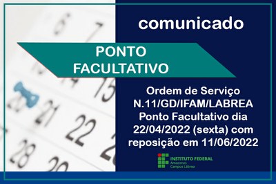 Ordem de Serviço Nº11/GD/IFAM/LÁBREA - Ponto Facultativo dia 22/04/2022 (sexta) com reposição em 11/06/2022.