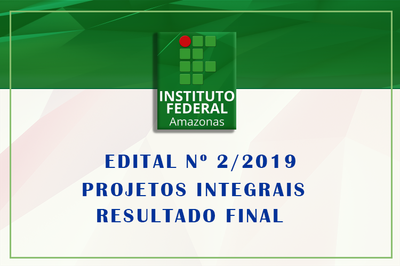Resultado Final do edital N° 02/2019 IFAM/Campus Lábrea. Projetos Integrais