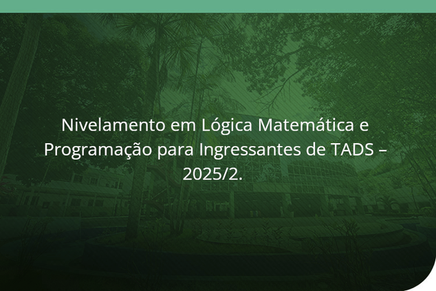  Nivelamento em Lógica Matemática e Programação para Ingressantes de TADS – 2025/2