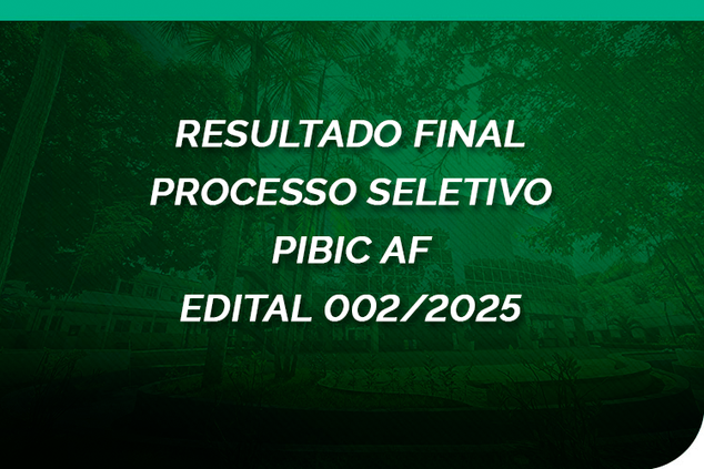 Resultado final do processo seletivo referente ao edital 002/2025 PIBIC AF