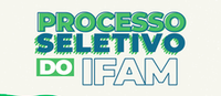 PROCESSO SELETIVO IFAM 2024