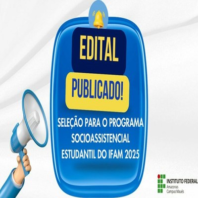 PROCESSO DE SELEÇÃO PARA O PROGRAMA SOCIOASSISTENCIAL ESTUDANTIL DO IFAM 2025